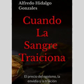 "Cuando la sangre traiciona" de Alfredo Hidalgo Gonzales