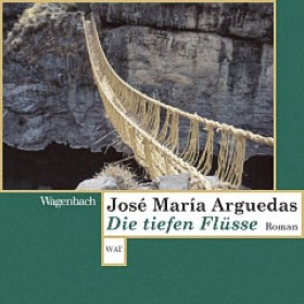 Los ríos profundos / Die tiefen Flüsse